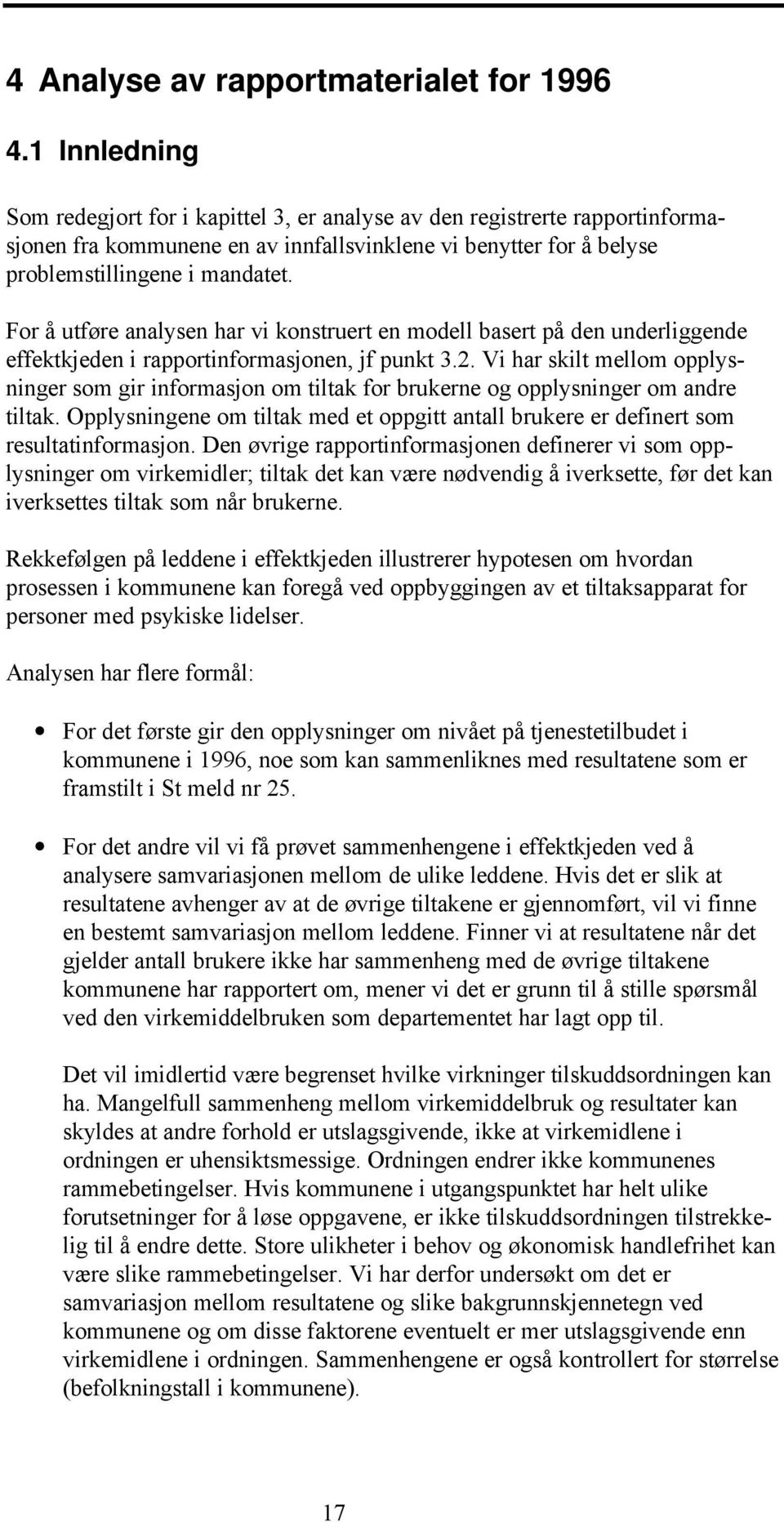 For å utføre analysen har vi konstruert en modell basert på den underliggende effektkjeden i rapportinformasjonen, jf punkt 3.2.