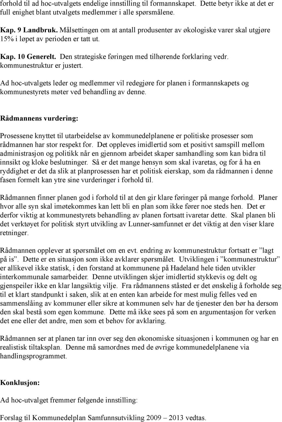 kommunestruktur er justert. Ad hoc-utvalgets leder og medlemmer vil redegjøre for planen i formannskapets og kommunestyrets møter ved behandling av denne.