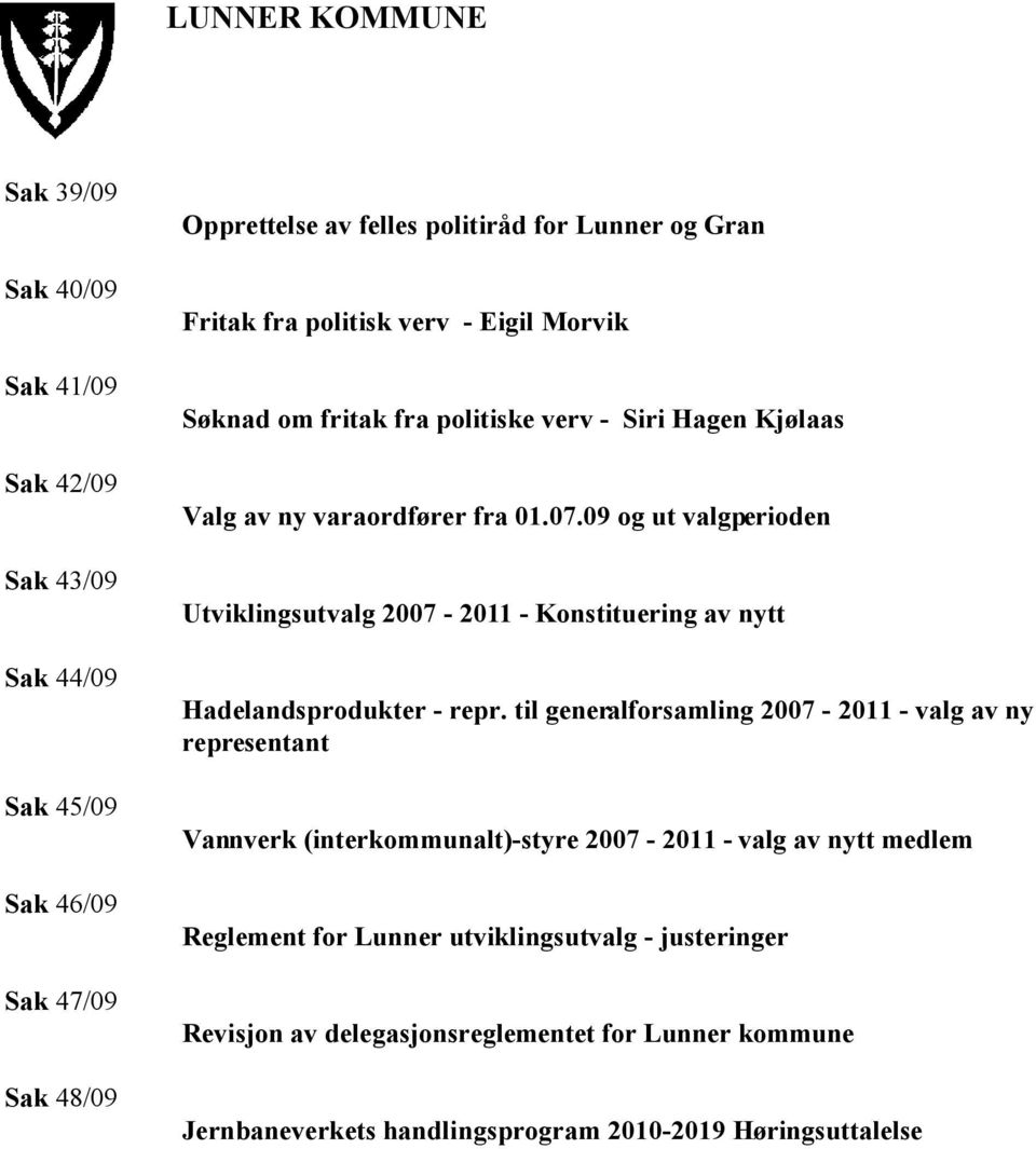 09 og ut valgperioden Utviklingsutvalg 2007-2011 - Konstituering av nytt Hadelandsprodukter - repr.