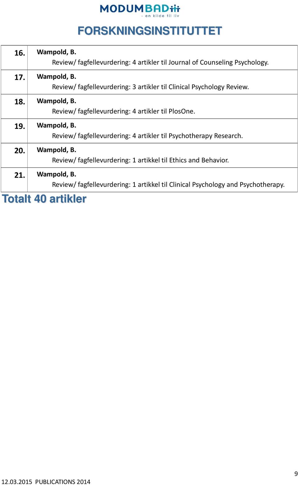20. Wampold, B. Review/ fagfellevurdering: 1 artikkel til Ethics and Behavior. 21. Wampold, B. Review/ fagfellevurdering: 1 artikkel til Clinical Psychology and Psychotherapy.