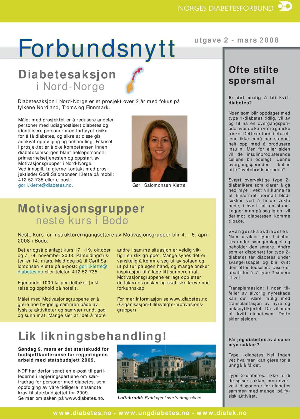 Fokuset i prosjektet er å øke kompetansen innen diabetesomsorgen blant helsepersonell i primærhelsetjenesten og oppstart av Motivasjonsgrupper i Nord-Norge.