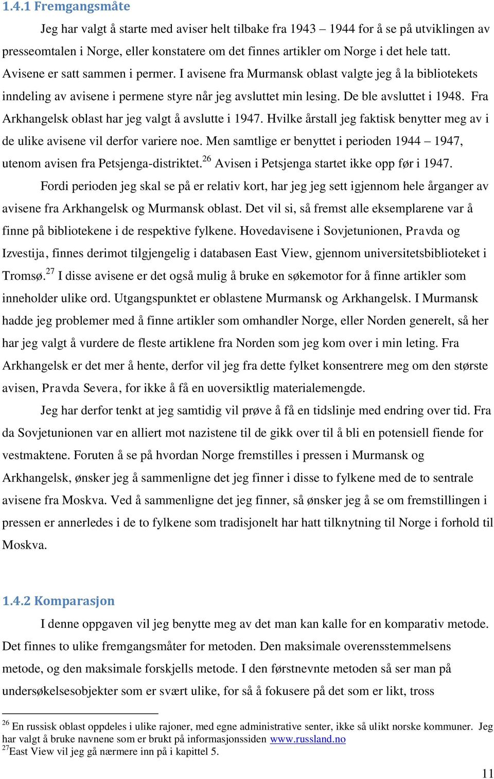 Fra Arkhangelsk oblast har jeg valgt å avslutte i 1947. Hvilke årstall jeg faktisk benytter meg av i de ulike avisene vil derfor variere noe.