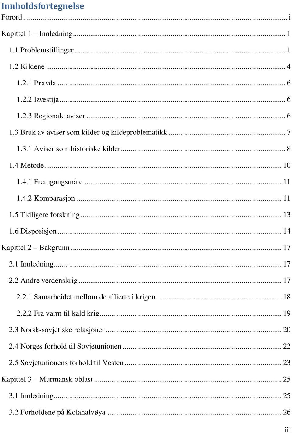 1 Innledning... 17 2.2 Andre verdenskrig... 17 2.2.1 Samarbeidet mellom de allierte i krigen.... 18 2.2.2 Fra varm til kald krig... 19 2.3 Norsk-sovjetiske relasjoner... 20 2.