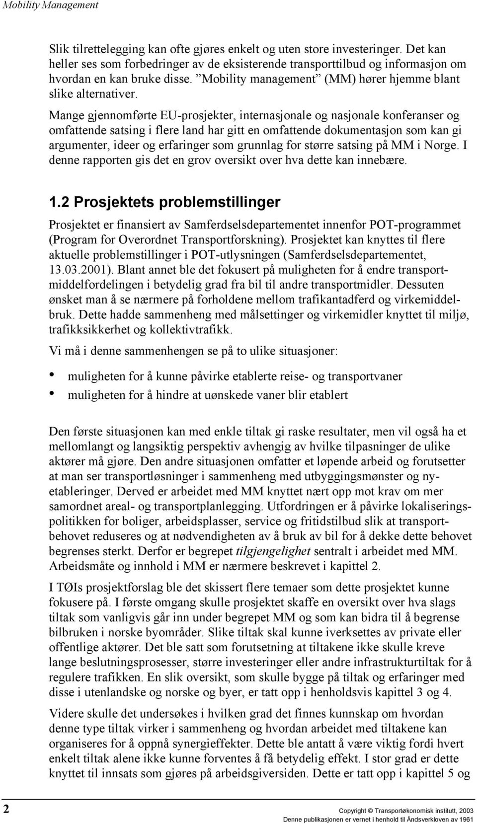 Mange gjennomførte EU-prosjekter, internasjonale og nasjonale konferanser og omfattende satsing i flere land har gitt en omfattende dokumentasjon som kan gi argumenter, ideer og erfaringer som