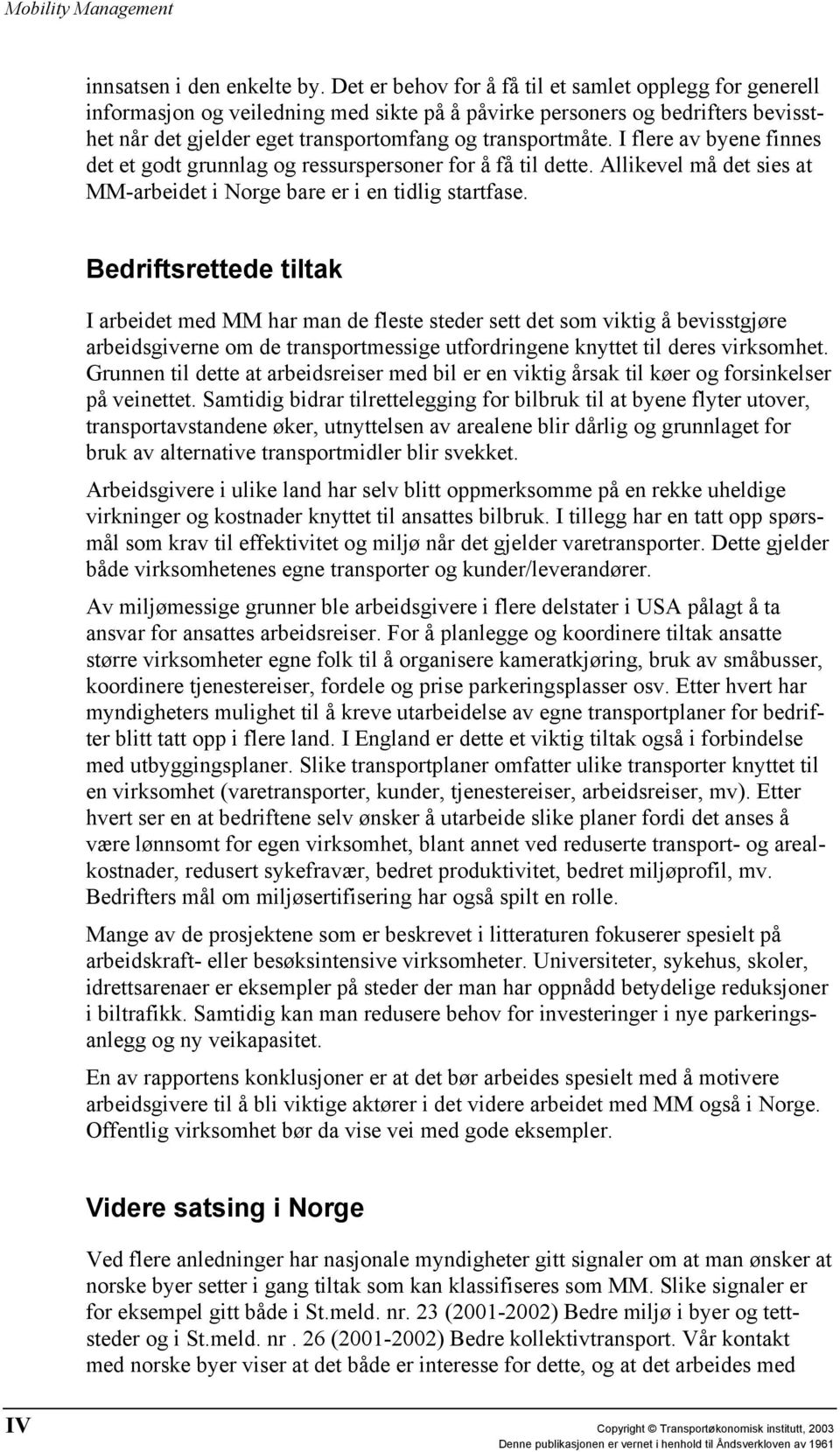 I flere av byene finnes det et godt grunnlag og ressurspersoner for å få til dette. Allikevel må det sies at MM-arbeidet i Norge bare er i en tidlig startfase.