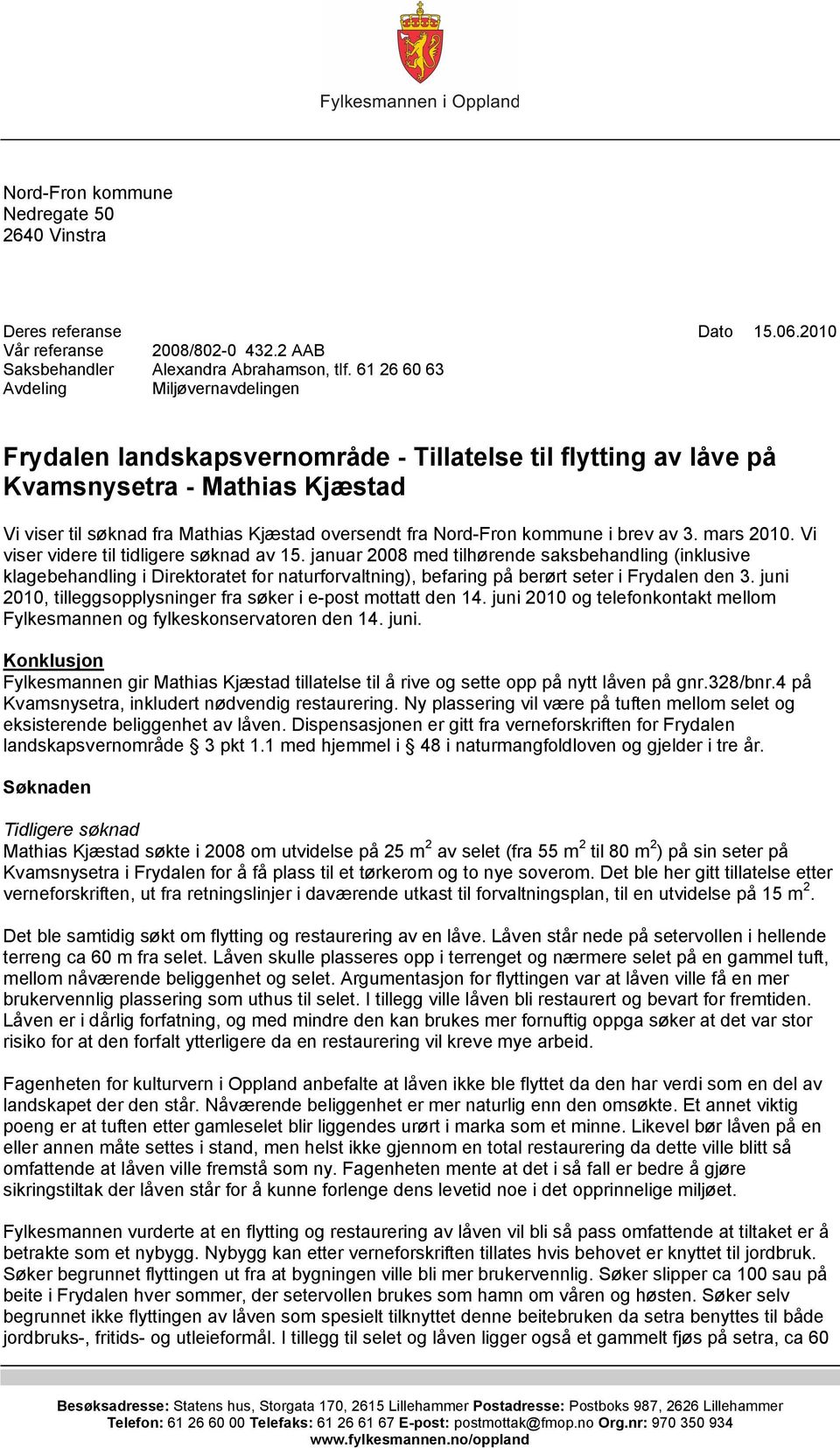 Nord-Fron kommune i brev av 3. mars 2010. Vi viser videre til tidligere søknad av 15.