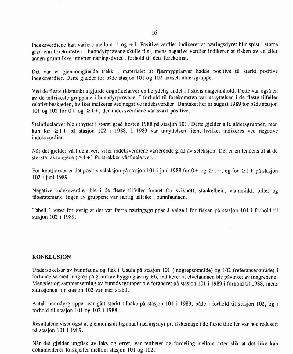 næringsdyret i forhold til dets forekomst. Det var et gjennomgående trekk i materialet at fjærmygglarver hadde positive til sterkt positive indeksverdier.