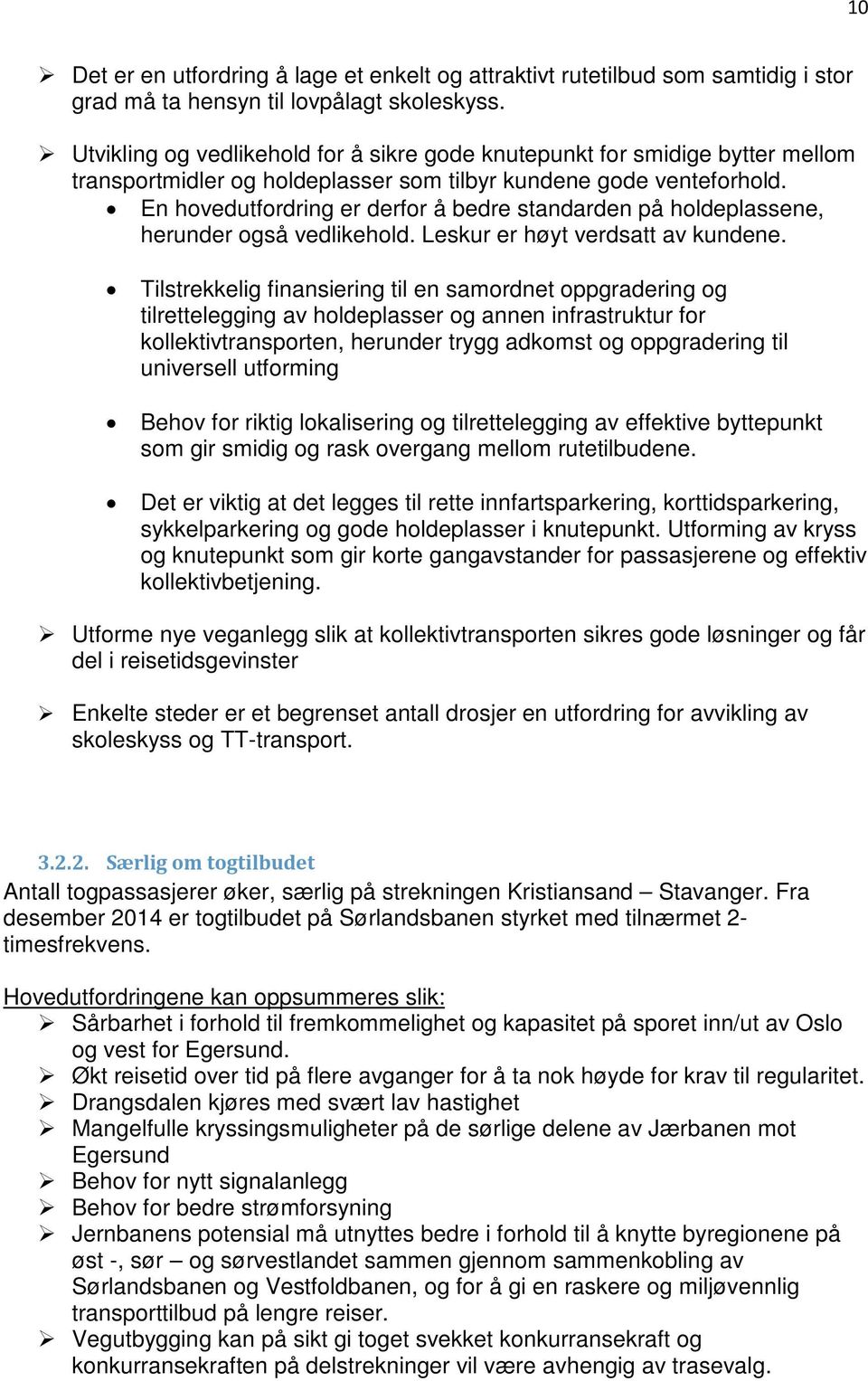 En hovedutfordring er derfor å bedre standarden på holdeplassene, herunder også vedlikehold. Leskur er høyt verdsatt av kundene.