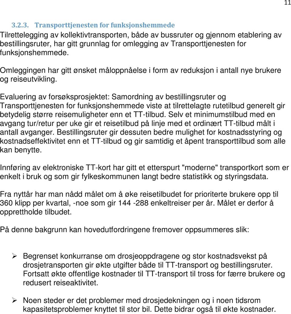 Evaluering av forsøksprosjektet: Samordning av bestillingsruter og Transporttjenesten for funksjonshemmede viste at tilrettelagte rutetilbud generelt gir betydelig større reisemuligheter enn et