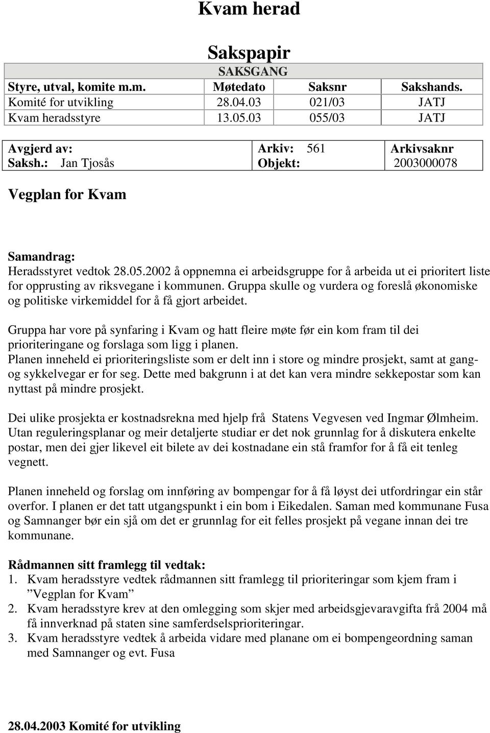 2002 å oppnemna ei arbeidsgruppe for å arbeida ut ei prioritert liste for opprusting av riksvegane i kommunen.