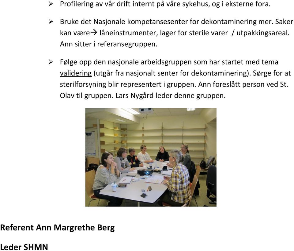 Følge opp den nasjonale arbeidsgruppen som har startet med tema validering (utgår fra nasjonalt senter for dekontaminering).