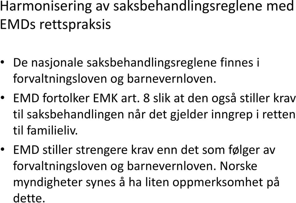 8 slik at den også stiller krav til saksbehandlingen når det gjelder inngrep i retten til familieliv.