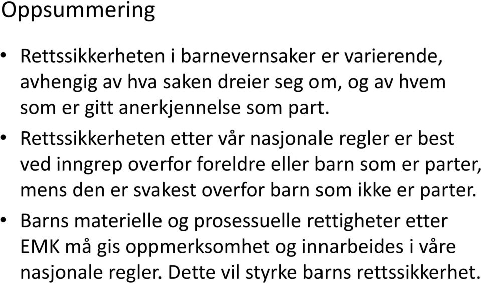 Rettssikkerheten etter vår nasjonale regler er best ved inngrep overfor foreldre eller barn som er parter, mens