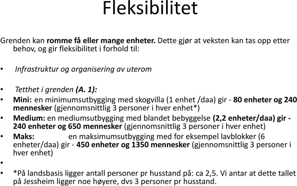 1): Mini: en minimumsutbygging g med skogvilla (1 enhet /daa)gir 80 enheter og 240 mennesker (gjennomsnittlig 3 personer i hver enhet*) Medium: en mediumsutbygging med blandet bebyggelse (2,2