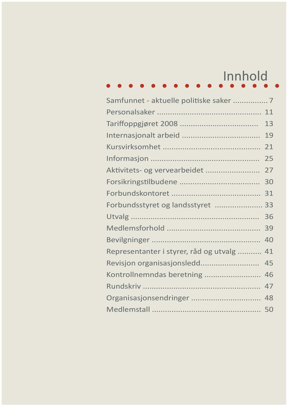 .. 31 Forbundsstyret og landsstyret... 33 Utvalg... 36 Medlemsforhold... 39 Bevilgninger.