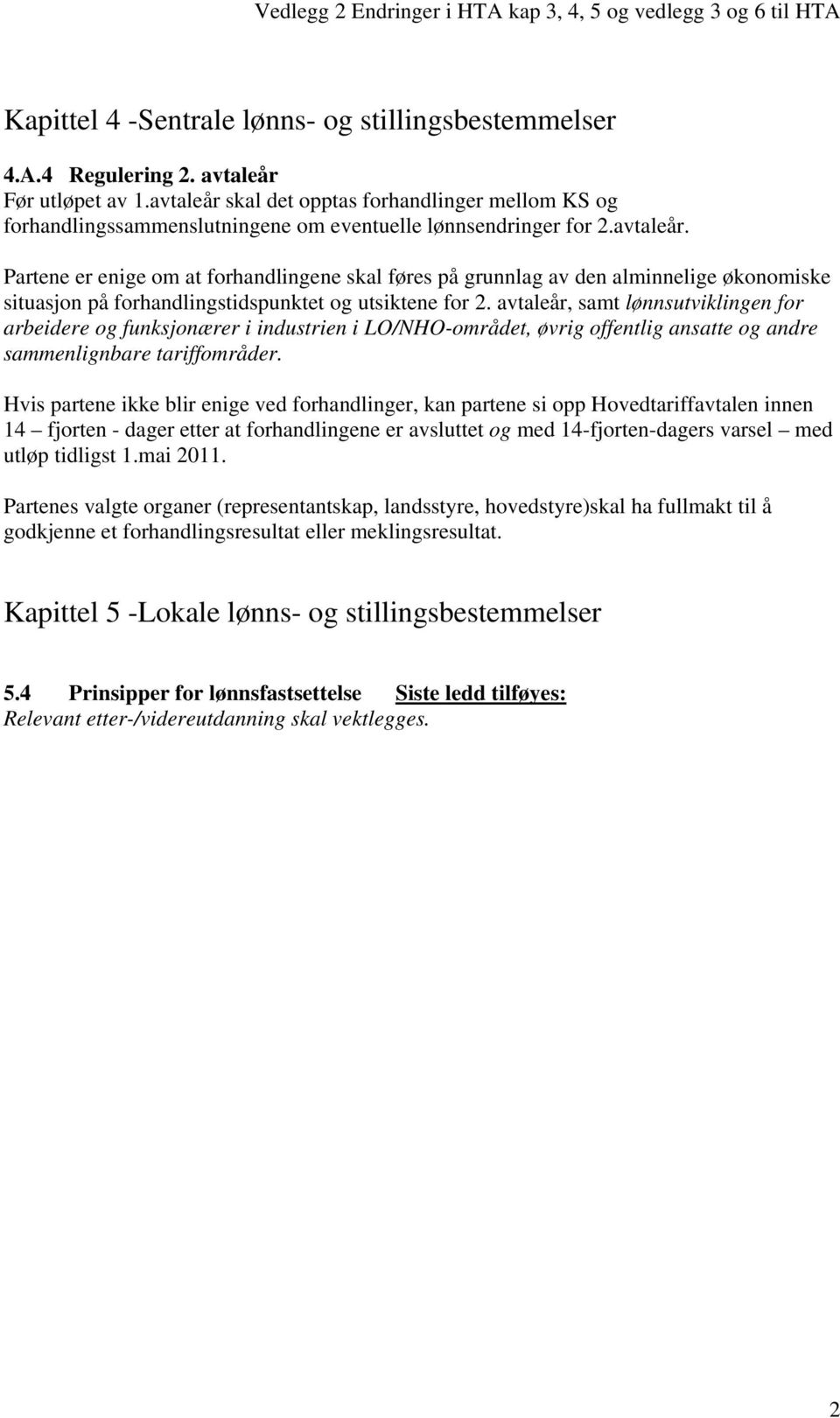 avtaleår, samt lønnsutviklingen for arbeidere og funksjonærer i industrien i LO/NHO-området, øvrig offentlig ansatte og andre sammenlignbare tariffområder.