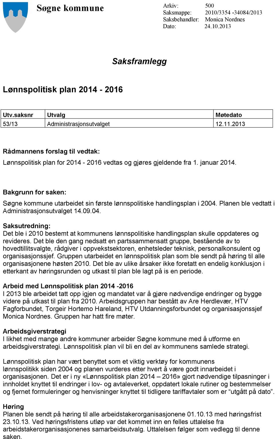 Bakgrunn for saken: Søgne kommune utarbeidet sin første lønnspolitiske handlingsplan i 2004.