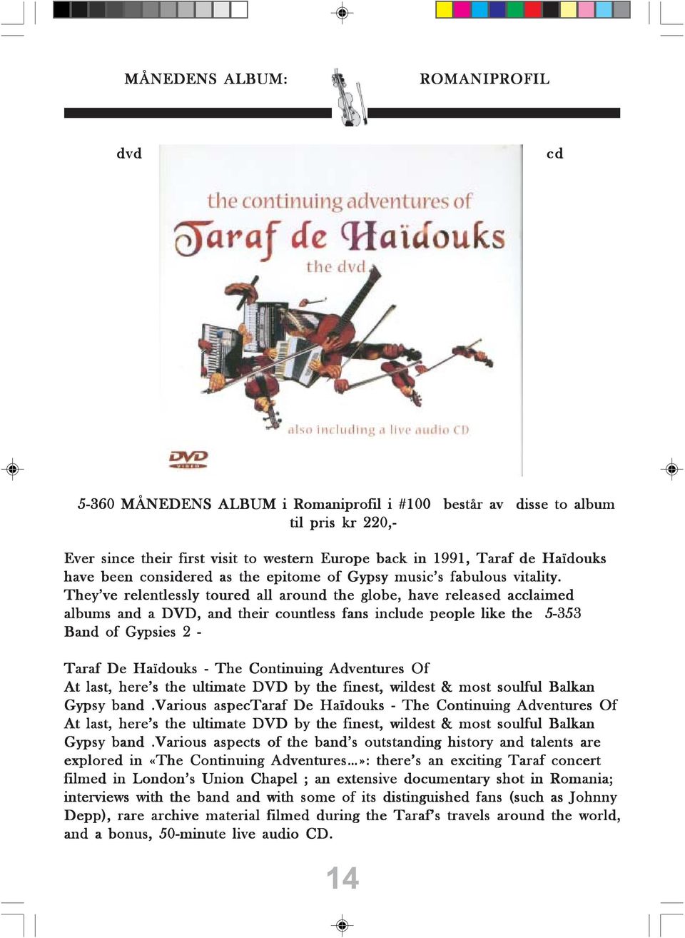 They ve relentlessly toured all around the globe, have released acclaimed albums and a DVD, and their countless fans include people like the 5-353 Band of Gypsies 2 - Taraf De Haïdouks - The