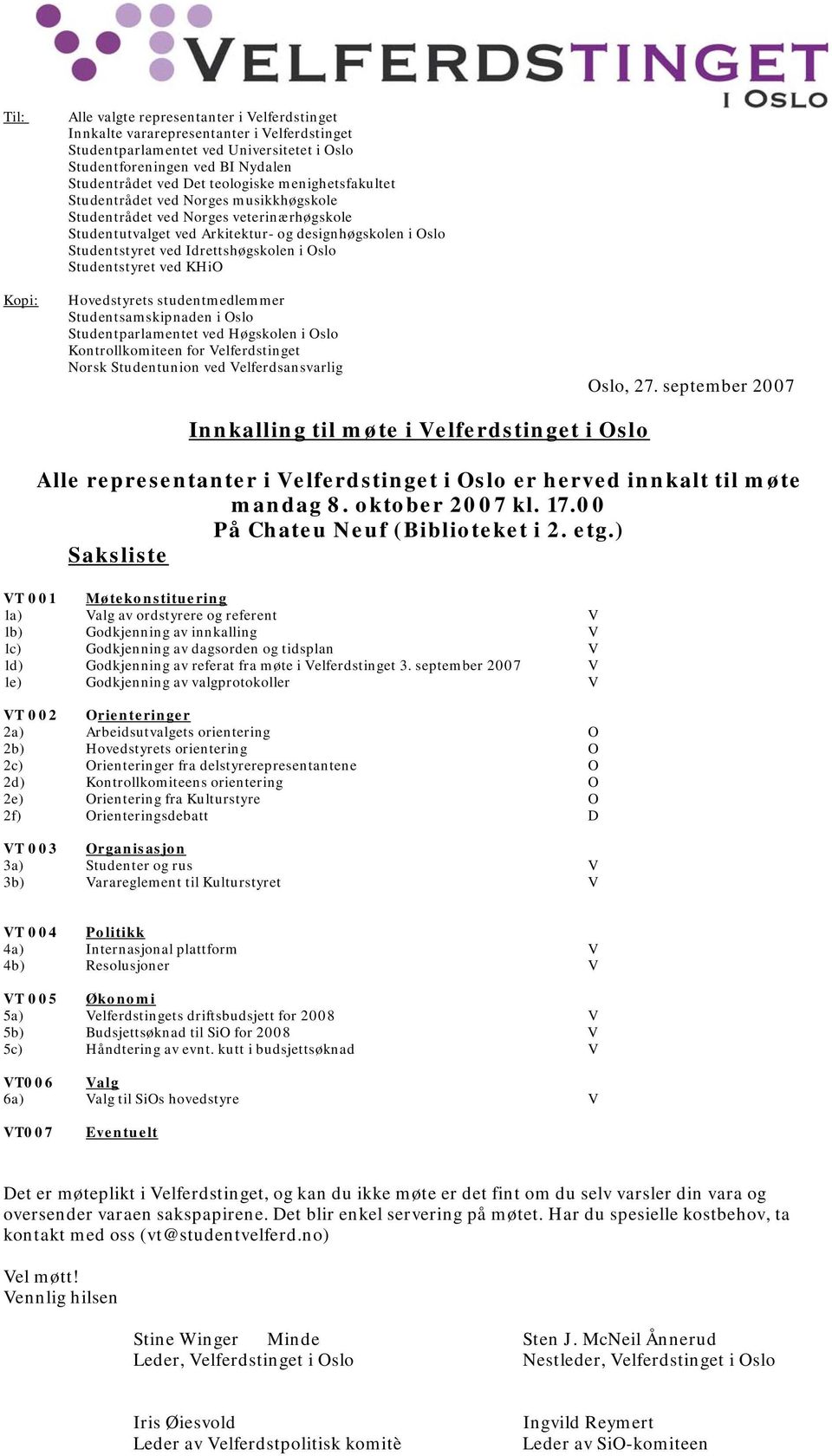 Idrettshøgskolen i Oslo Studentstyret ved KHiO Hovedstyrets studentmedlemmer Studentsamskipnaden i Oslo Studentparlamentet ved Høgskolen i Oslo Kontrollkomiteen for Velferdstinget Norsk Studentunion