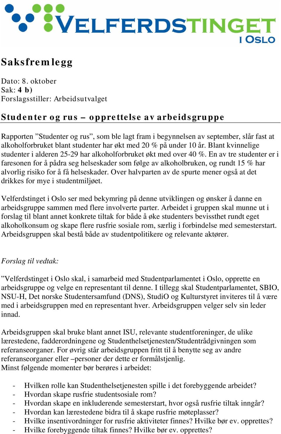 alkoholforbruket blant studenter har økt med 20 % på under 10 år. Blant kvinnelige studenter i alderen 25-29 har alkoholforbruket økt med over 40 %.