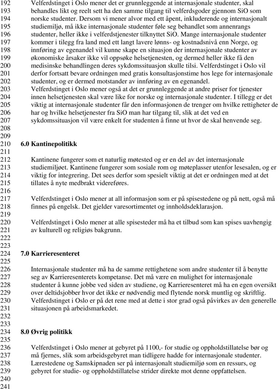 Dersom vi mener alvor med ett åpent, inkluderende og internasjonalt studiemiljø, må ikke internasjonale studenter føle seg behandlet som annenrangs studenter, heller ikke i velferdstjenester