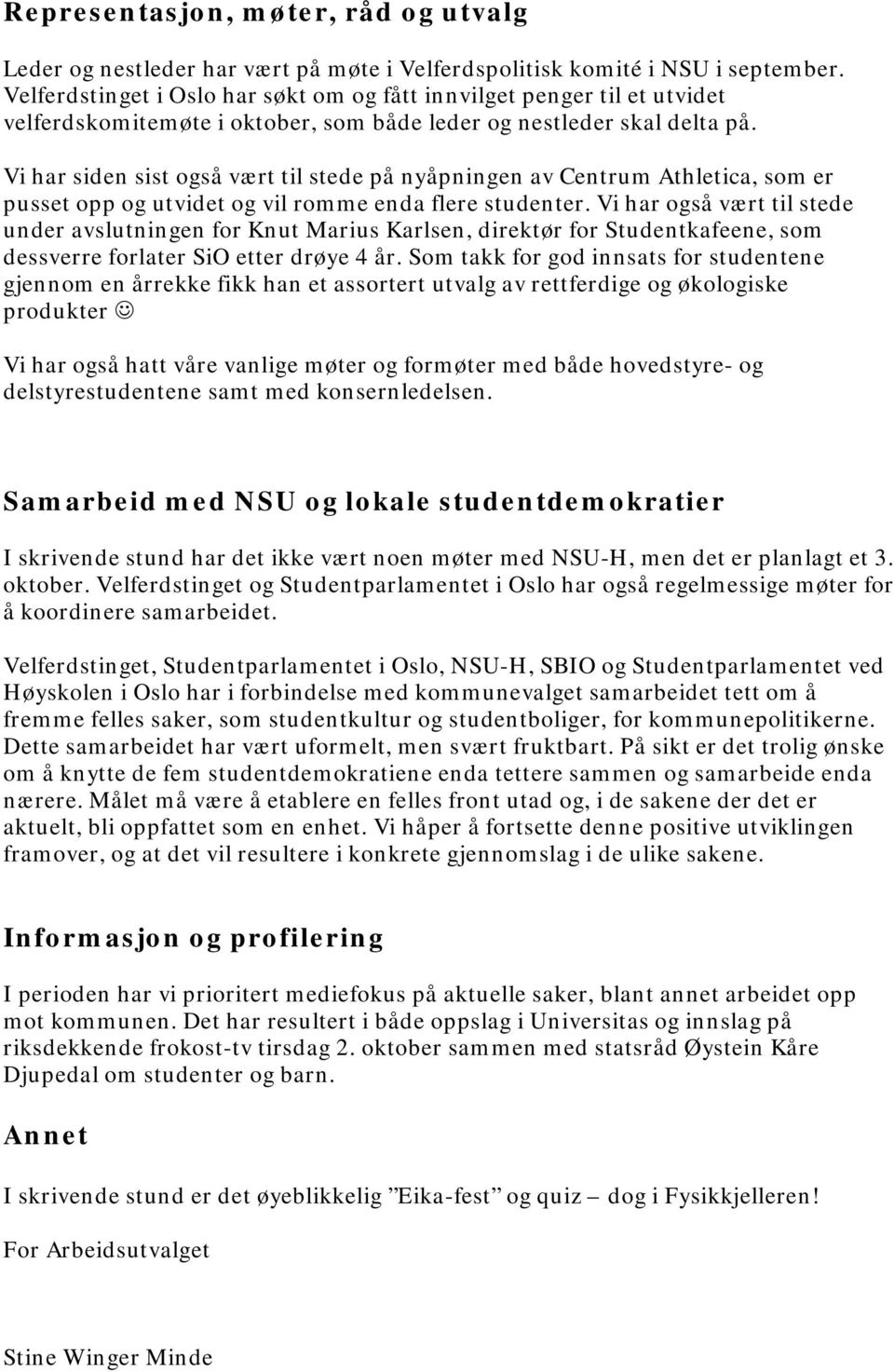 Vi har siden sist også vært til stede på nyåpningen av Centrum Athletica, som er pusset opp og utvidet og vil romme enda flere studenter.