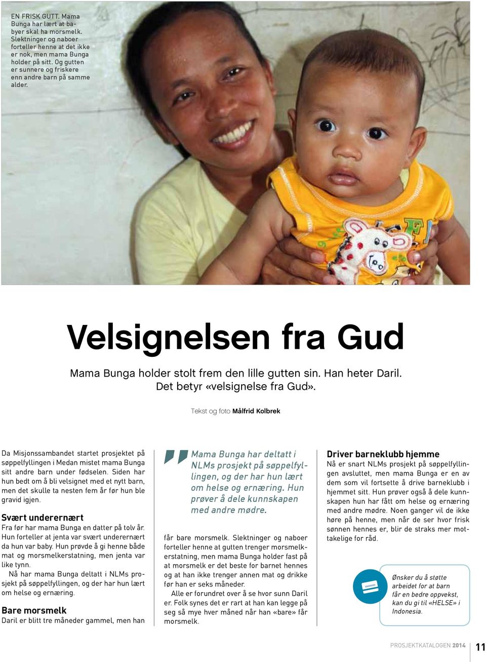 Tekst og foto Målfrid Kolbrek Da Misjonssambandet startet prosjektet på søppelfyllingen i Medan mistet mama Bunga sitt andre barn under fødselen.