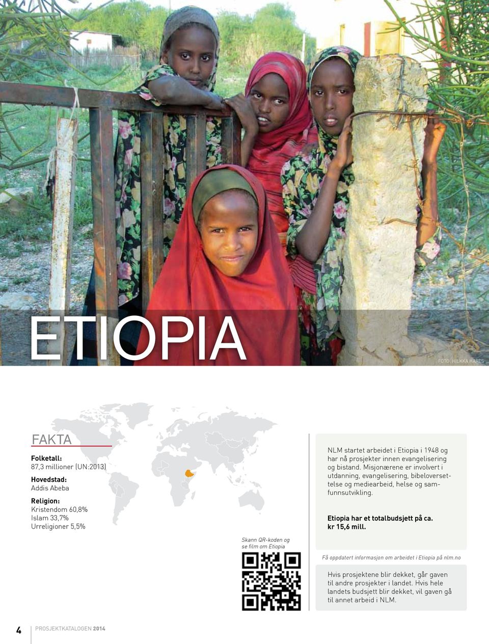 Misjonærene er involvert i utdanning, evangelisering, bibeloversettelse og mediearbeid, helse og samfunnsutvikling. Etiopia har et totalbudsjett på ca.