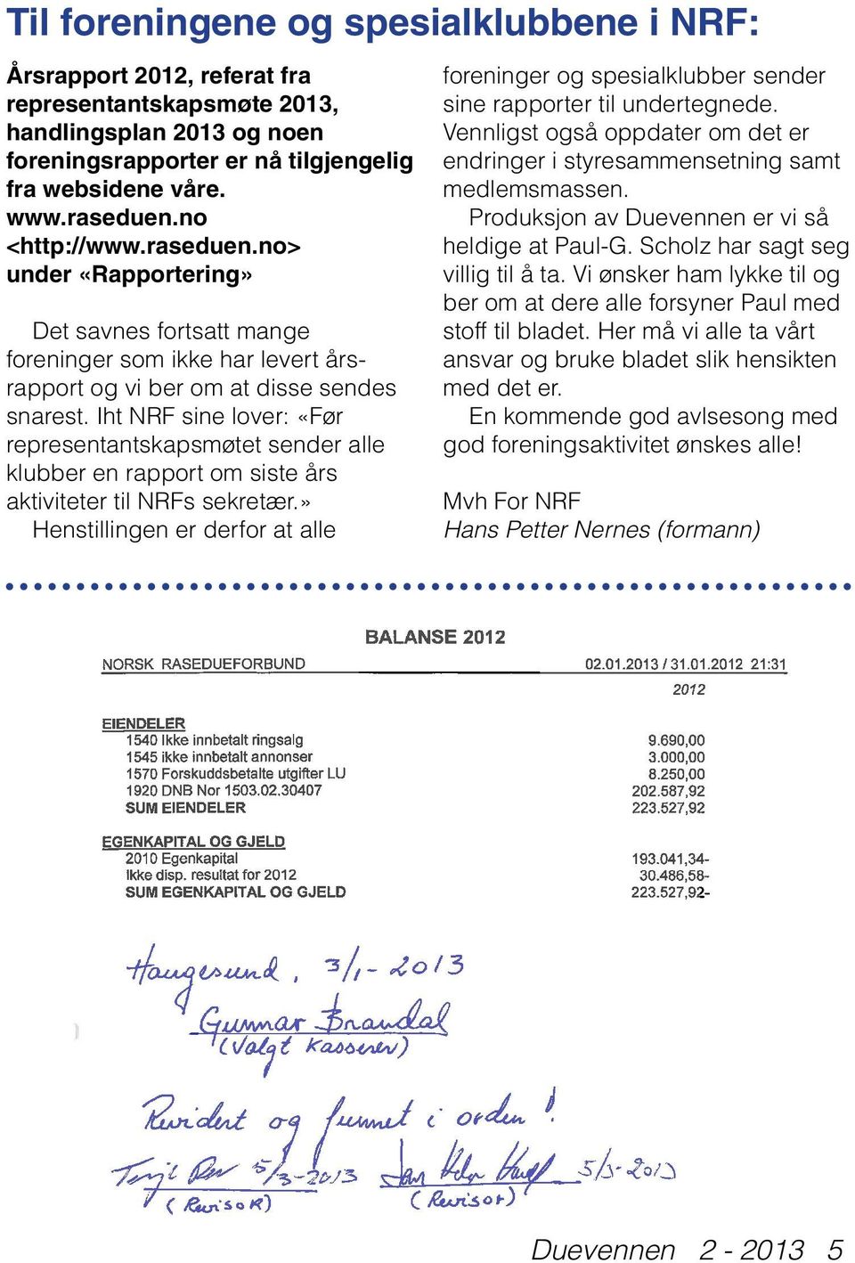 Iht NRF sine lover: «Før representantskapsmøtet sender alle klubber en rapport om siste års aktiviteter til NRFs sekretær.