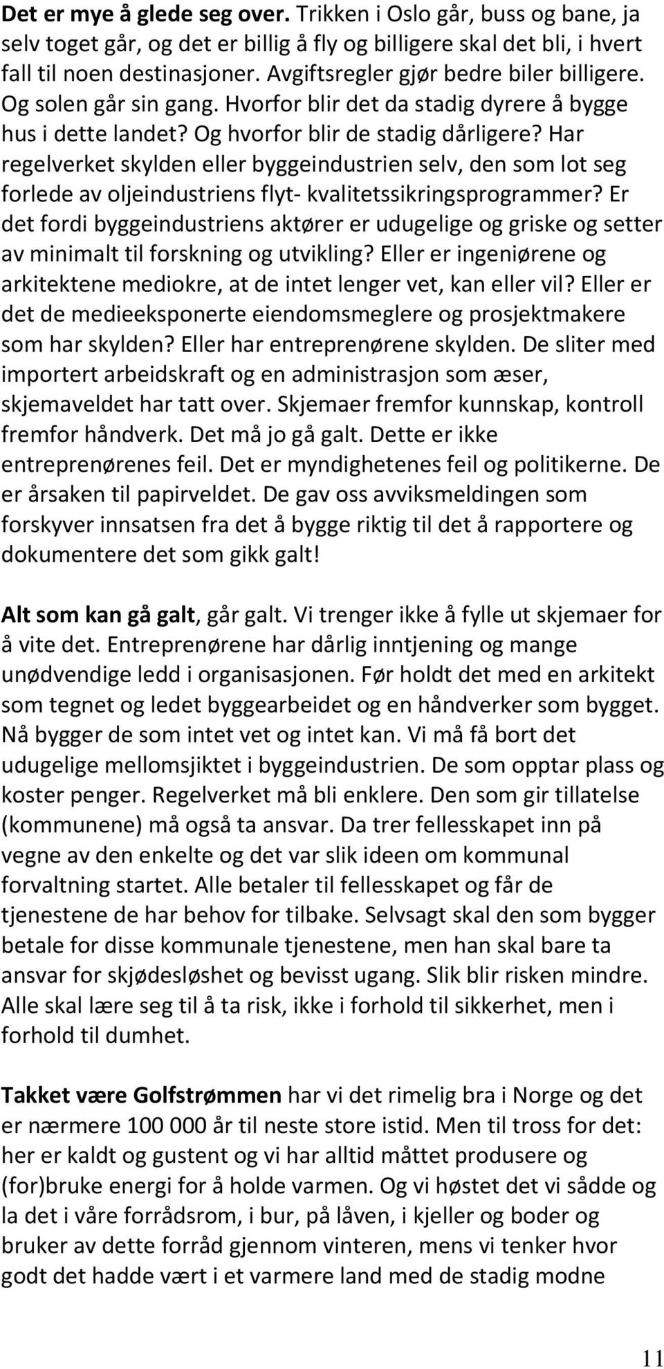 Har regelverket skylden eller byggeindustrien selv, den som lot seg forlede av oljeindustriens flyt kvalitetssikringsprogrammer?