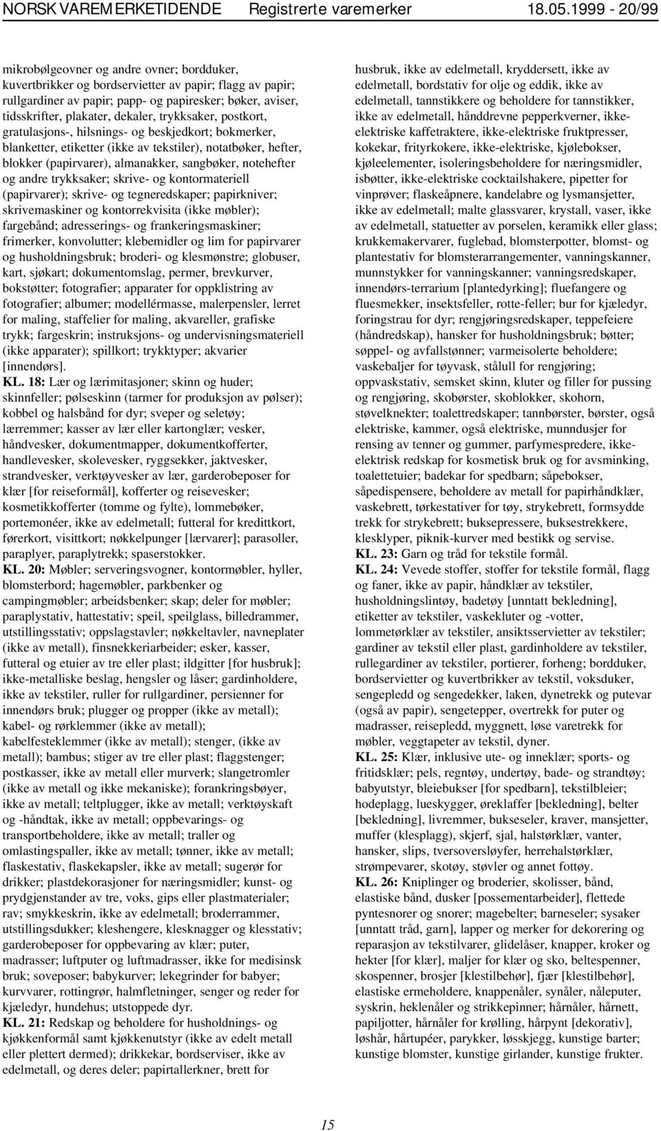 dekaler, trykksaker, postkort, gratulasjons-, hilsnings- og beskjedkort; bokmerker, blanketter, etiketter (ikke av tekstiler), notatbøker, hefter, blokker (papirvarer), almanakker, sangbøker,