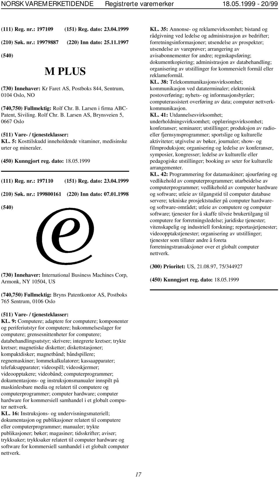dato: 23.04.1999 (210) Søk. nr.: 199800161 (220) Inn dato: 07.01.1998 (730) Innehaver: International Business Machines Corp, Armonk, NY 10504, US KL.