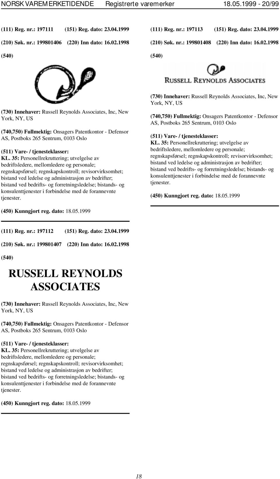 1998 (730) Innehaver: Russell Reynolds Associates, Inc, New York, NY, US (740,750) Fullmektig: Onsagers Patentkontor - Defensor AS, Postboks 265 Sentrum, 0103 Oslo KL.