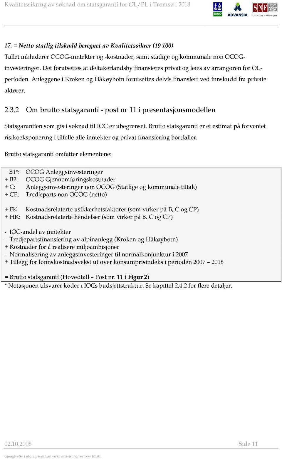 2 Om brutto statsgaranti - post nr 11 i presentasjonsmodellen Statsgarantien som gis i søknad til IOC er ubegrenset.