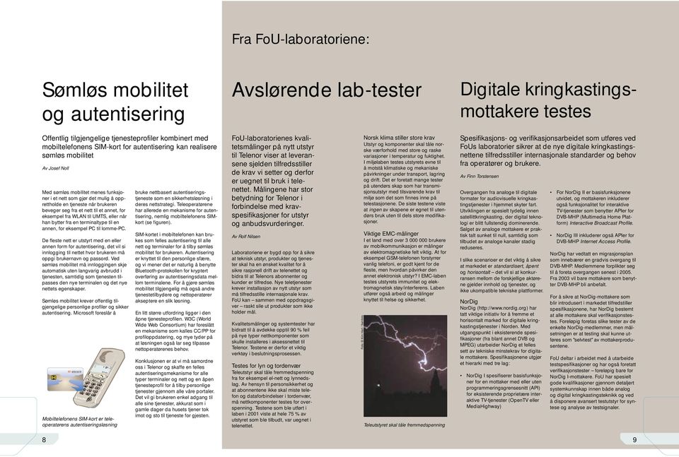 et annet, for eksempel fra WLAN til UMTS, eller når han bytter fra en terminaltype til en annen, for eksempel PC til lomme-pc.