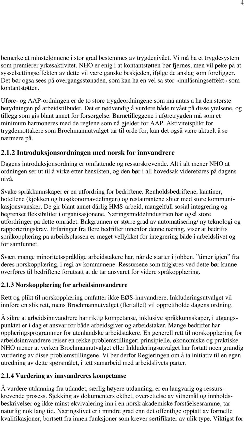 Det bør også sees på overgangsstønaden, som kan ha en vel så stor «innlåsningseffekt» som kontantstøtten.