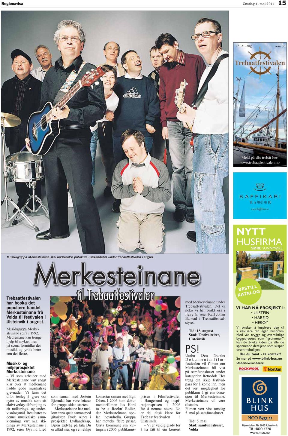 rebaatfestivalen har booka det populære bandet Merkesteinane frå Volda til festivalen i Ulsteinvik i august. Musikkgruppa Merkesteinane spira i 1992.