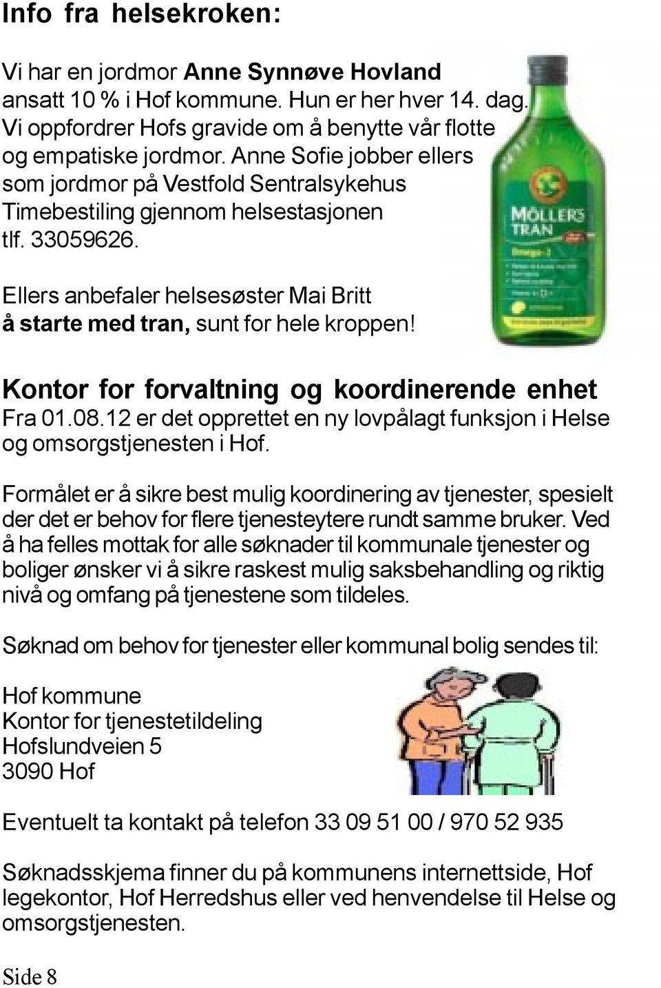 Kontor for forvaltning og koordinerende enhet Fra 01.08.12 er det opprettet en ny lovpålagt funksjon i Helse og omsorgstjenesten i Hof.