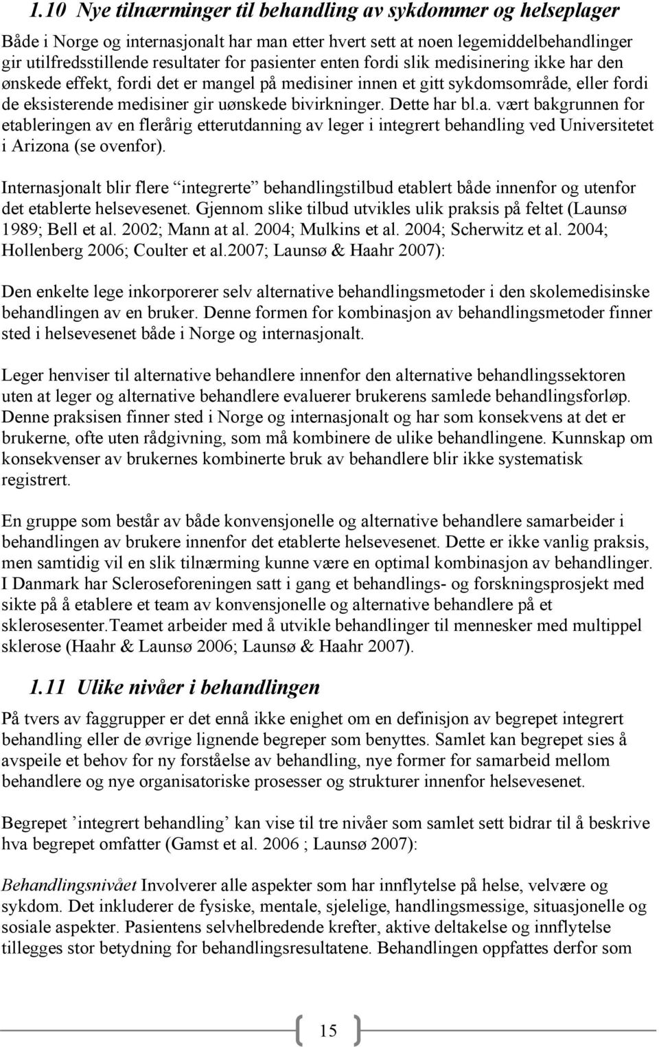 a. vært bakgrunnen for etableringen av en flerårig etterutdanning av leger i integrert behandling ved Universitetet i Arizona (se ovenfor).