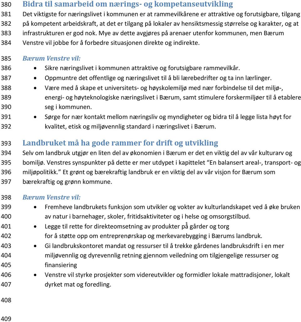 Mye av dette avgjøres på arenaer utenfor kommunen, men Bærum Venstre vil jobbe for å forbedre situasjonen direkte og indirekte.