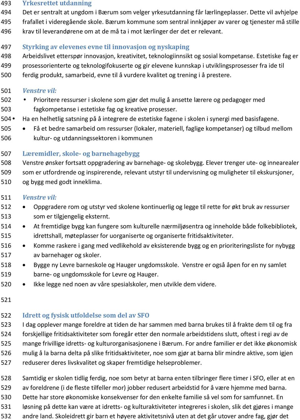 Styrking av elevenes evne til innovasjon og nyskaping Arbeidslivet etterspør innovasjon, kreativitet, teknologiinnsikt og sosial kompetanse.