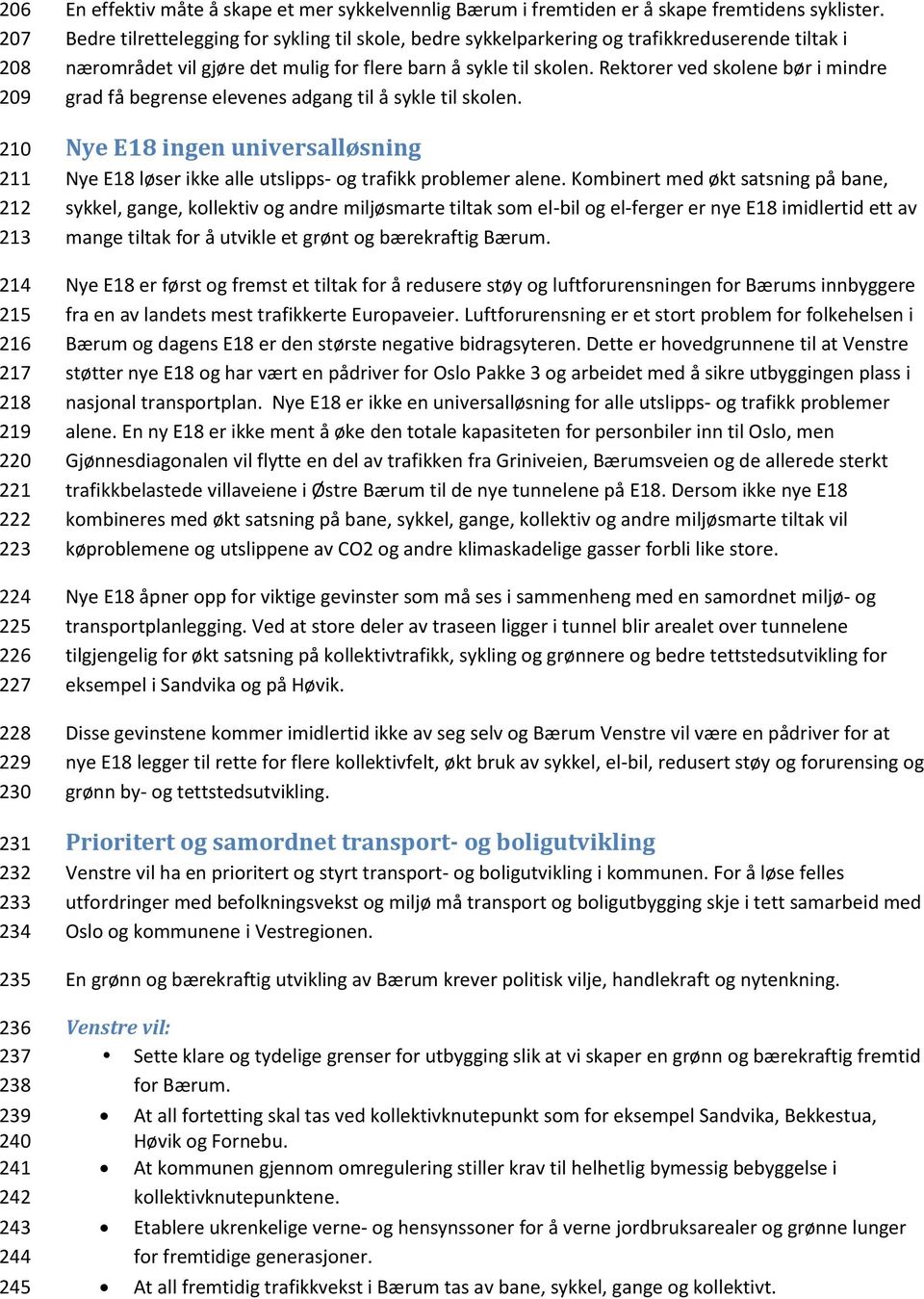 Bedre tilrettelegging for sykling til skole, bedre sykkelparkering og trafikkreduserende tiltak i nærområdet vil gjøre det mulig for flere barn å sykle til skolen.