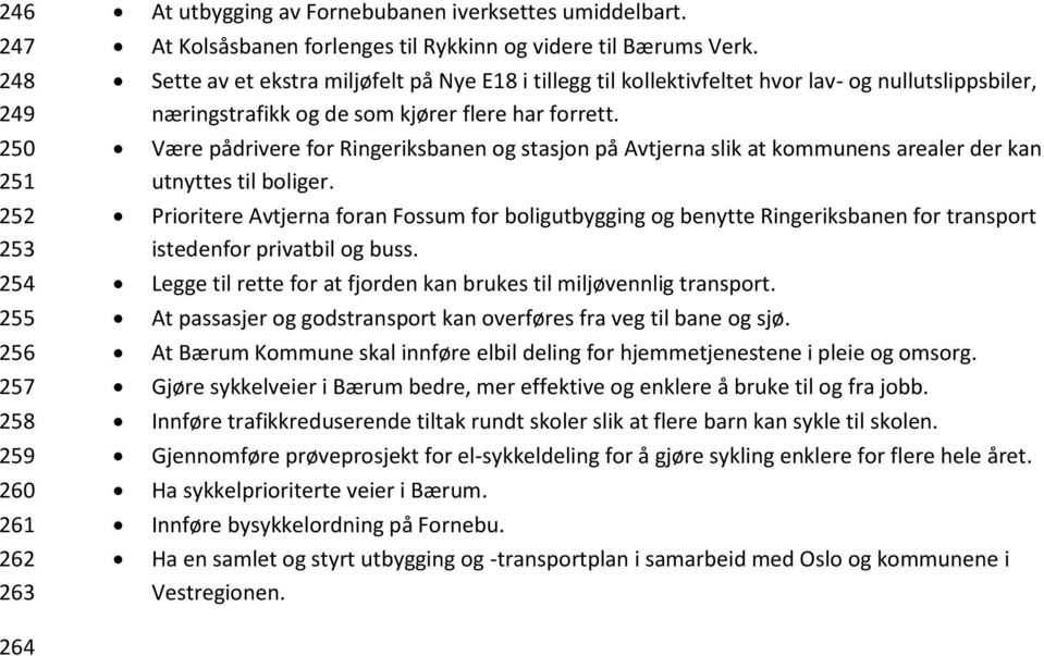 Være pådrivere for Ringeriksbanen og stasjon på Avtjerna slik at kommunens arealer der kan utnyttes til boliger.