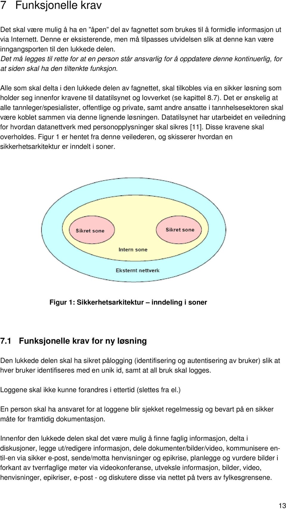 Det må legges til rette for at en person står ansvarlig for å oppdatere denne kontinuerlig, for at siden skal ha den tiltenkte funksjon.