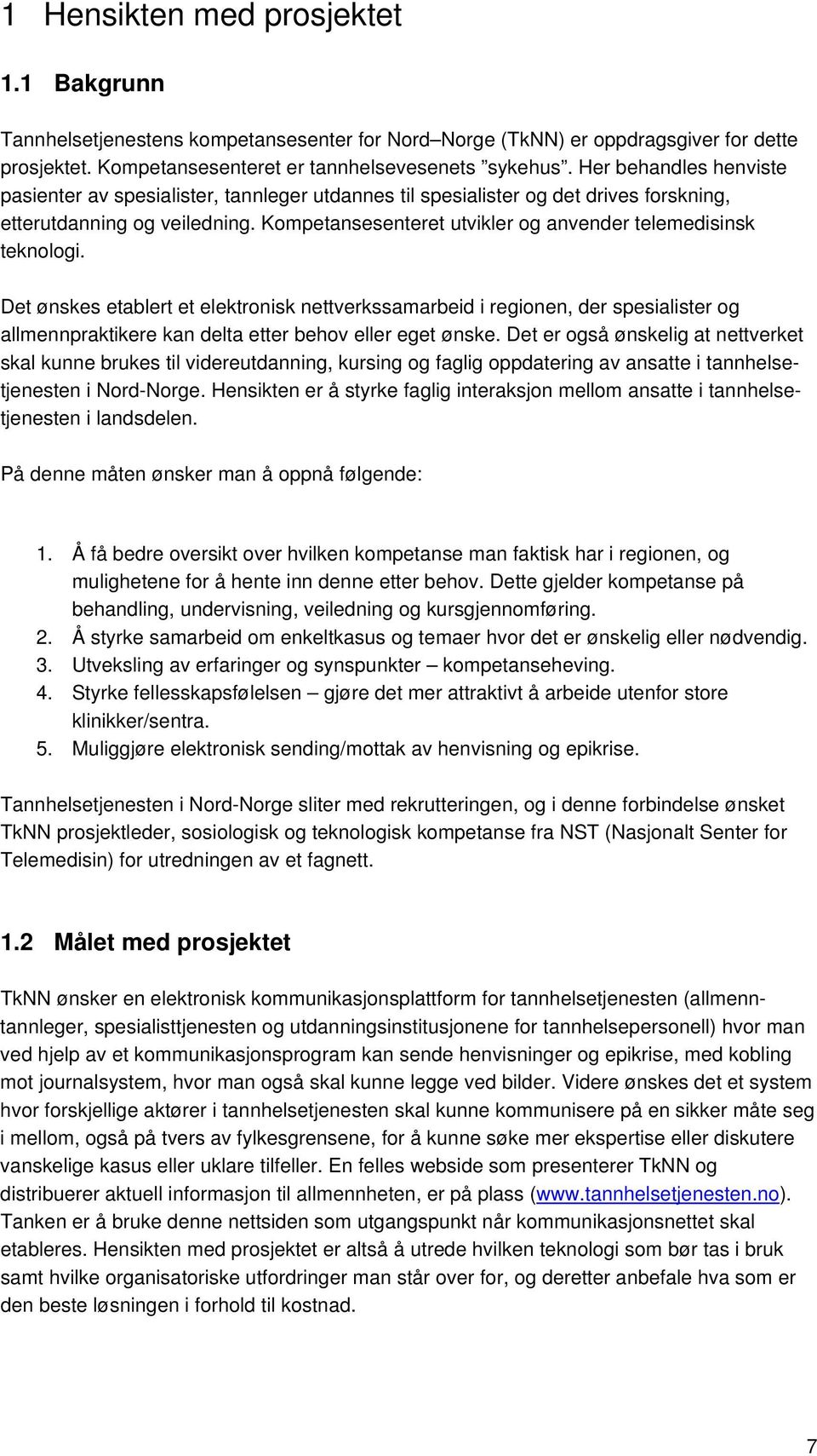 Kompetansesenteret utvikler og anvender telemedisinsk teknologi.