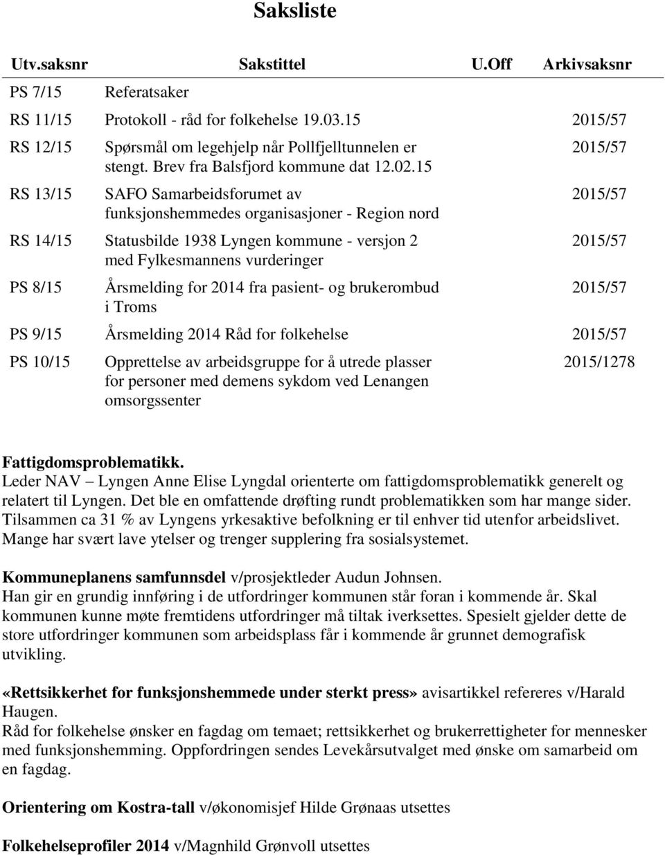 15 SAFO Samarbeidsforumet av funksjonshemmedes organisasjoner - Region nord RS 14/15 Statusbilde 1938 Lyngen kommune - versjon 2 med Fylkesmannens vurderinger PS 8/15 Årsmelding for 2014 fra pasient-