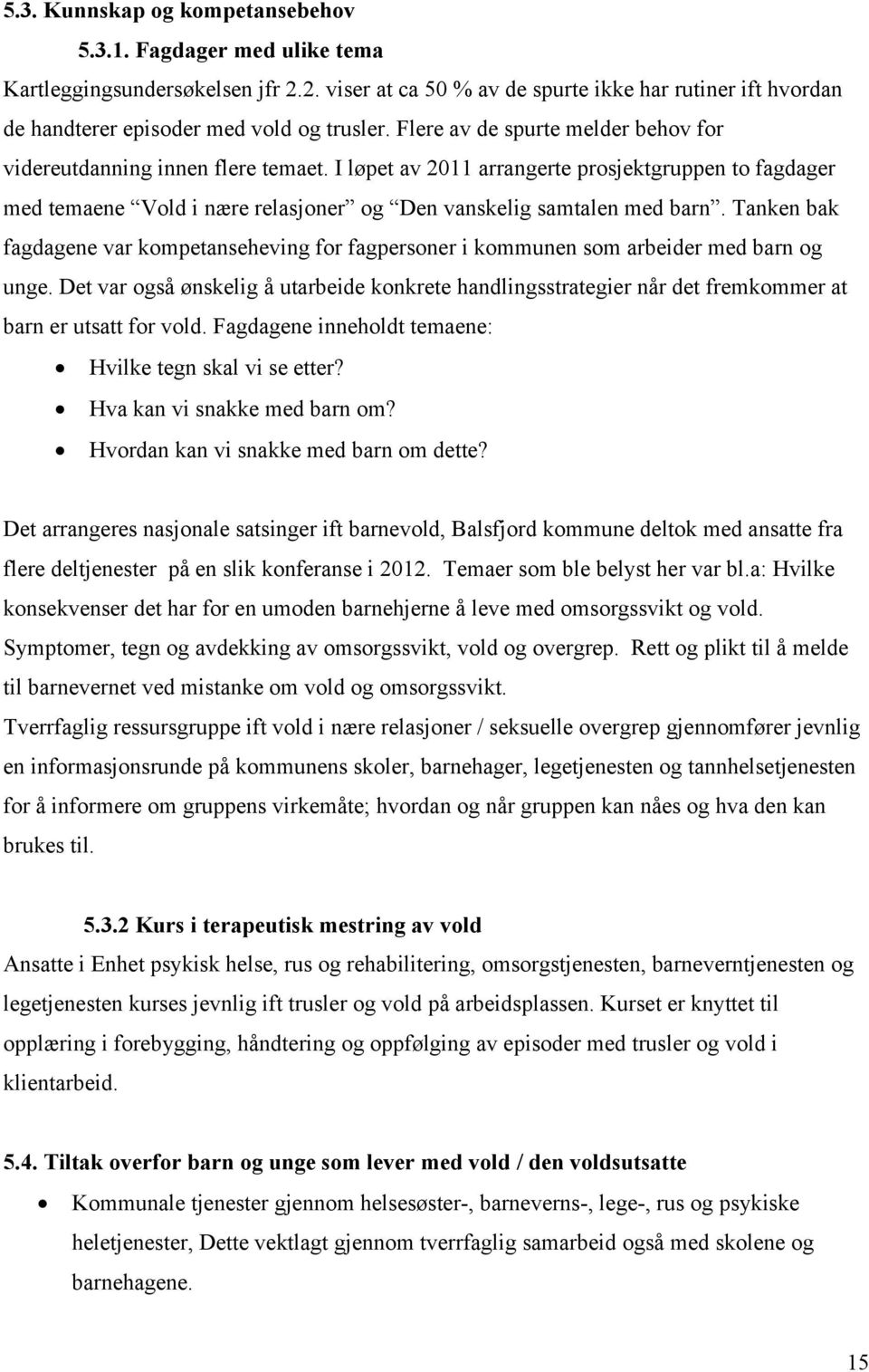 Tanken bak fagdagene var kompetanseheving for fagpersoner i kommunen som arbeider med barn og unge.