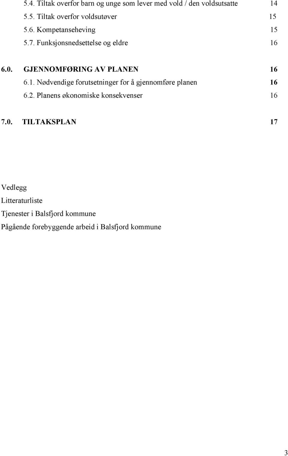 2. Planens økonomiske konsekvenser 16 7.0.