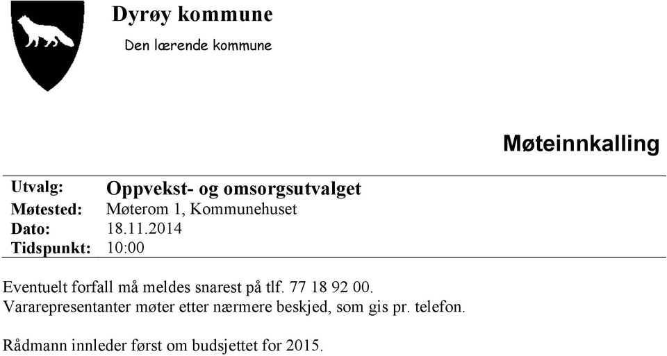 2014 Tidspunkt: 10:00 Eventuelt forfall må meldes snarest på tlf. 77 18 92 00.