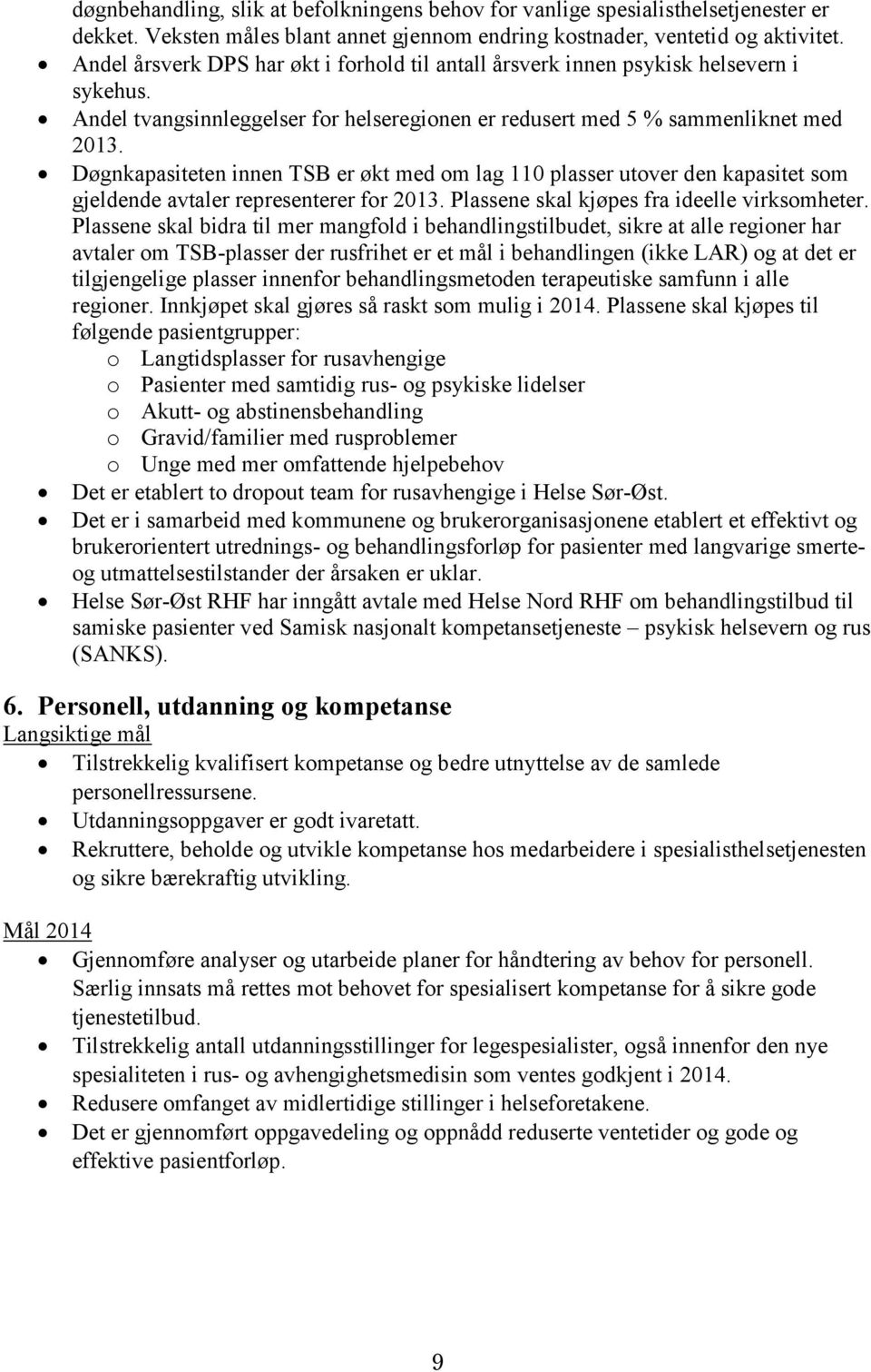 Døgnkapasiteten innen TSB er økt med om lag 110 plasser utover den kapasitet som gjeldende avtaler representerer for 2013. Plassene skal kjøpes fra ideelle virksomheter.